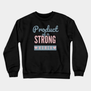 Product Of A Strong Woman Wife Husband Mom Gift Crewneck Sweatshirt